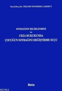 Soybağının Belirlenmesi ve Ceza Hukukunda Çocuğun Soybağını Değiştirme