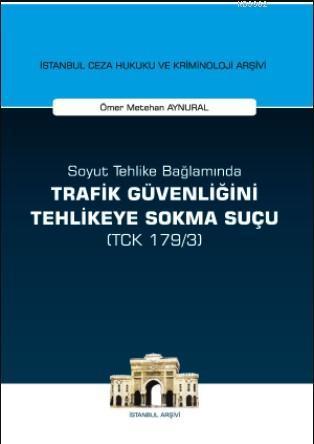 Soyut Tehlike Bağlamında Trafik Güvenliğini Tehlikeye Sokma Suçu ( TCK