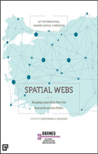 Spatıal Webs: Mappıng Anatolıan Pasts For Research And The Publıc