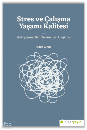 Stres ve Çalışma Yaşamı Kalitesi Kütüphaneciler Üzerine Bir Araştırma