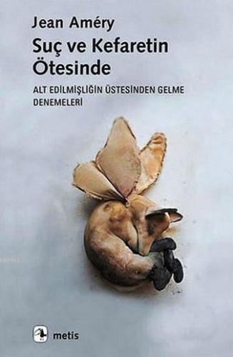 Suç ve Kefaretin Ötesinde; Alt Edilmişliğin Üstesinden Gelme Denemeleri
