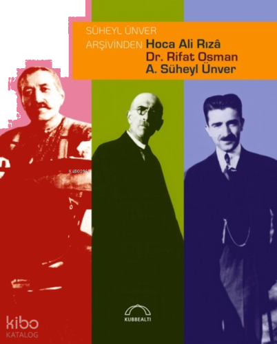 Süheyl Ünver Arşivinden Hoca Ali Rızâ, Dr. Rifat Osman, A. Süheyl Ünver