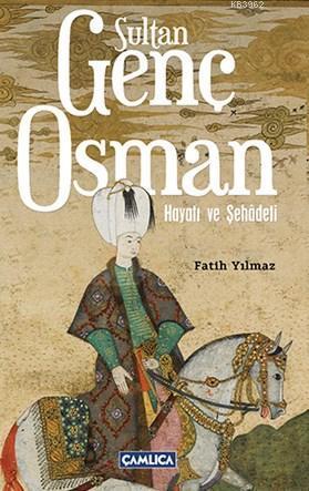 Sultan Genç Osman; Hayatı Ve Şehadeti