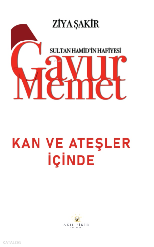 Sultan Hamid'in Hafiyesi - Gavur Mehmet Kan ve Ateşler İçinde