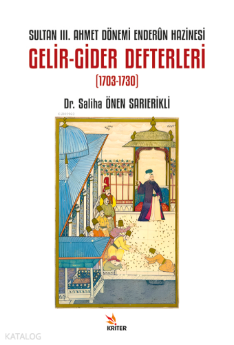 Sultan III. Ahmet Dönemi Enderûn Hazinesi Gelir- Gider Defterleri (1703-1730)