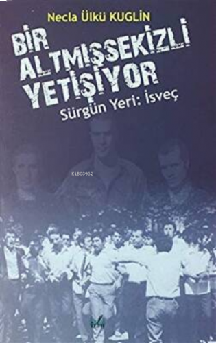 Sürgün Yeri: İsveç - Bir Altmışsekizli Yetişiyor