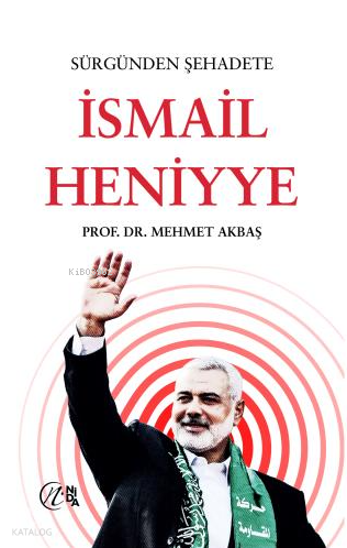 Sürgünden Şehadete İsmail Heniyye