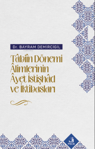 Tâbiîn Dönemi Âlimlerinin Âyet İstişhâd ve İktibasları