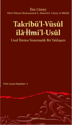 Takrîbü’l-Vüsûl ilâ İlmi’l-Usûl;Usul İlmine Sistematik Bir Yaklaşım