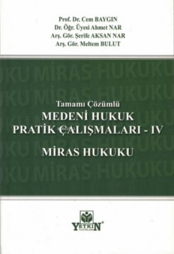 Tamamı Çözümlü Medeni Hukuk Pratik Çalışmaları - IV Miras Hukuku