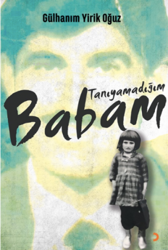 Tanıyamadığım Babam