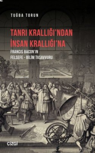 Tanrı Krallığı’ndan İnsan Krallığı’na ;Francis Bacon’ın Felsefe - Bili