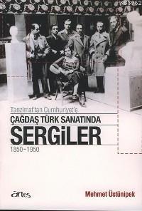 Tanzimat'tan Cumhuriyet'e Çağdaş Türk Sanatında Sergiler 1850 - 1950