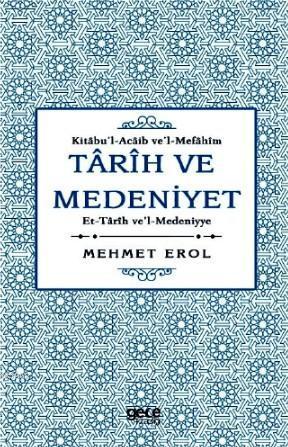 Tarih ve Medeniyet: Kitabu'I- Acaib ve'I-Mefahim et-Tarih ve'I- Medeni