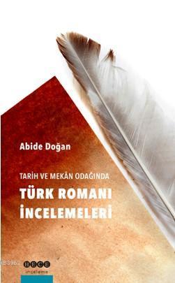 Tarih ve Mekan Odağında Türk Romanı İncelemeleri