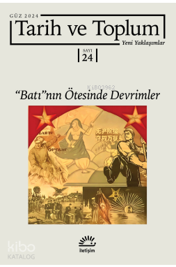 Tarih ve Toplum Yeni Yaklaşımlar Sayı 24 Güz 2024;''Batı''nın Ötesinde