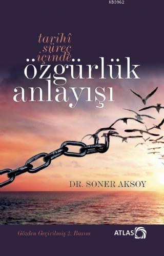 Tarihî Süreç İçinde Özgürlük Anlayışı (İtiraz Etmek Erdemdir)