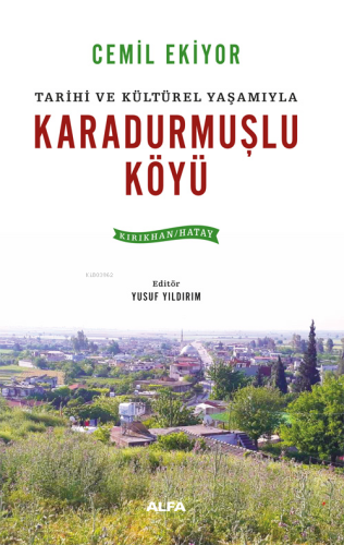 Tarihi ve Kültürel Yaşamıyla Karadurmuşlu Köyü;(Kırıkhan - Hatay)