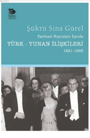 Tarihsel Boyutları İçinde Türk-Yunan İlişkileri (1821-1993)