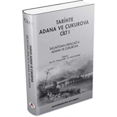 Tarihte Adana ve Çukurova Cilt:1 - İlkçağ'dan Orta Çağ'a Adana ve Çuku