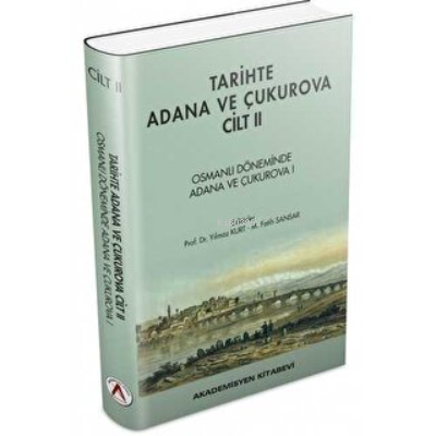 Tarihte Adana ve Çukurova Cilt:2 - Osmanlı Döneminde Adana ve Çukurova