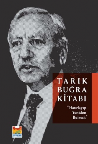 Tarık Buğra Kitabı;“Hatırlayıp Yeniden Bulmak”