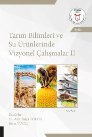 Tarım Bilimleri ve Su Ürünlerinde Vizyonel Çalışmalar II