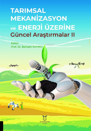 Tarımsal Mekanizasyon ve Enerji Üzerine Güncel Araştırmalar II