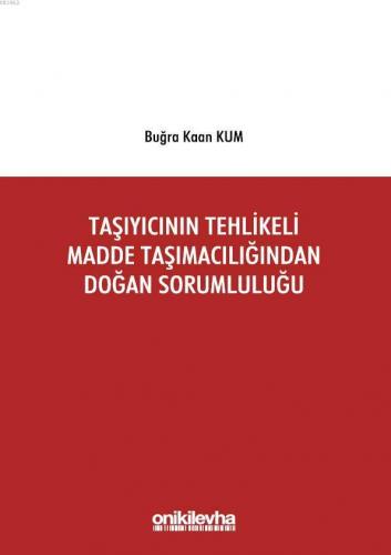 Taşıyıcının Tehlikeli Madde Taşımacılığından Doğan Sorumluluğu