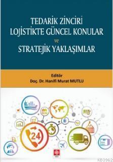 Tedarik Zinciri Lojistikte Güncel Konular ve Stratejik Yaklaşımlar