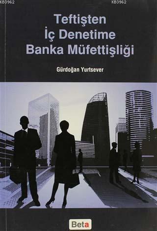 Teftişten İç Denetime Banka Müfettişliği