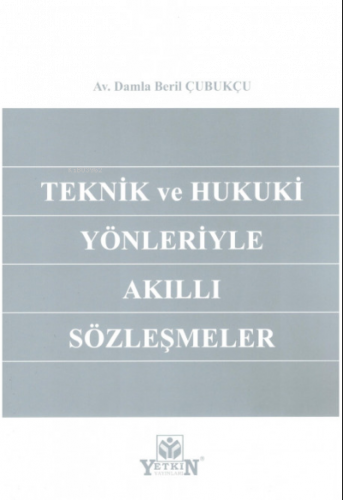 Teknik ve Hukuki Yönleriyle Akıllı Sözleşmeler