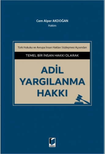 Temel Bir İnsan Hakkı Olarak Adil Yargılanma Hakkı