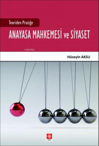 Teoriden Pratiğe Anayasa Mahkemesi ve Siyaset