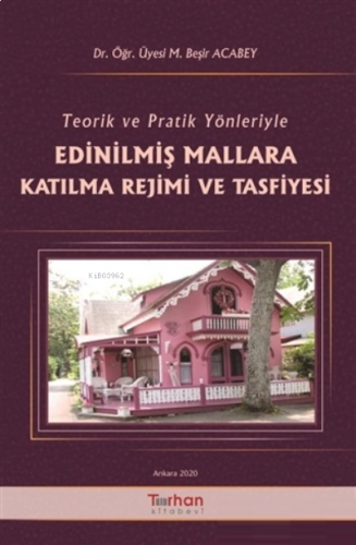 Teorik ve Pratik Yönleriyle Edinilmiş Mallara Katılma Rejimi ve Tasfiy