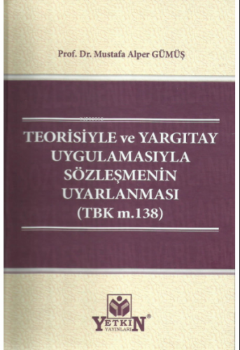 Teorisiyle ve Yargıtay Uygulamasıyla Sözleşmenin Uyarlanması