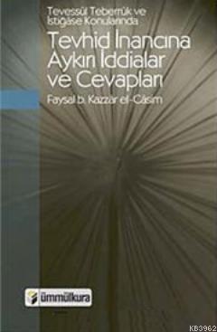 Tevessül, Teberrük ve İstiğase Konularında Tevhid İnancına Aykırı İddi