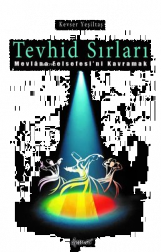 Tevhid Sırları - Mevlana Felsefesi'ni Kavramak