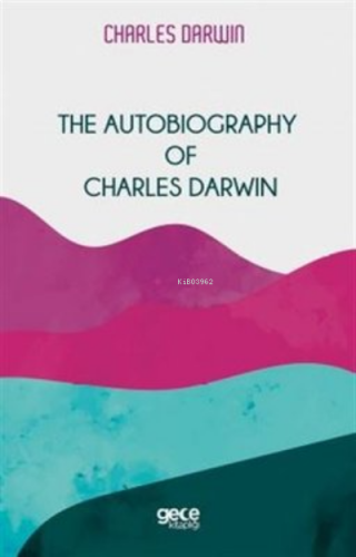 The Autobiography Of Charles Darwin