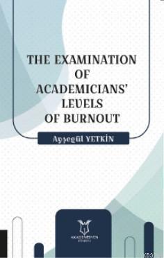 The Examination Of Academicians' Levels Of Burnout