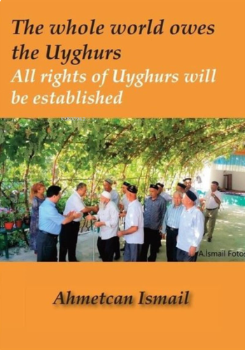 The Whole World Owes The Uyghurs - All Rights Of Uyghurs Will Be Estab