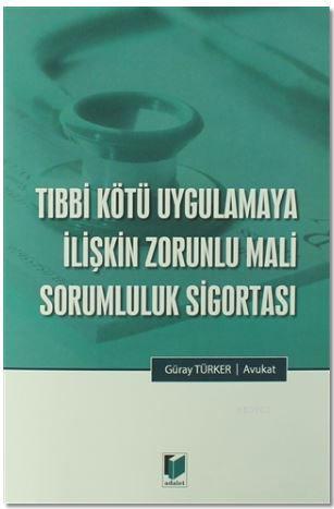 Tıbbi Kötü Uygulamaya İlişkin Zorunlu Mali Sorumluluk Sigortası