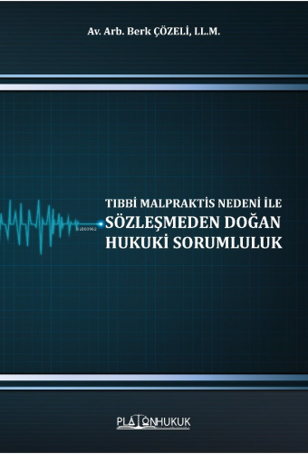 Tıbbi Malpraktis Nedeni İle Sözleşmeden Doğan Hukuki Sorumluluk