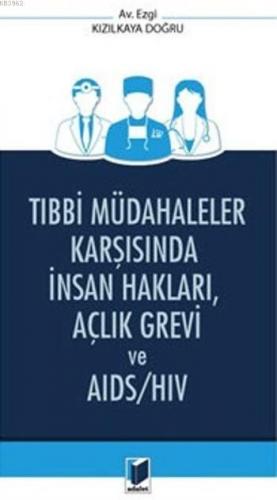 Tıbbi Müdahaleler Karşısında İnsan Hakları,Açlık Grevi Ve Aids/Hiv