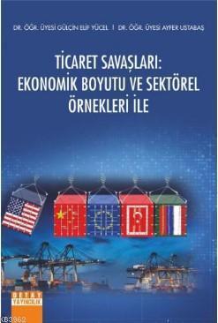 Ticaret Savaşları Ekonomik Boyutu ve Sektörel Örnekleri İle