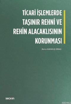 Ticari İşlemlerde Taşınır Rehni ve Rehin Alacaklısının Korunması