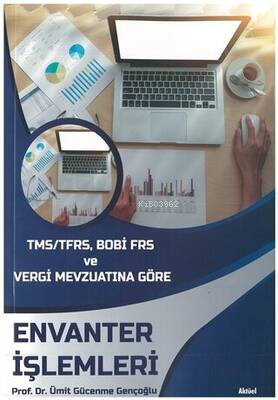 TMS/TFRS, BOBİ FRS ve Vergi Mevzuatına Göre Envanter İşlemleri Ümit Gü