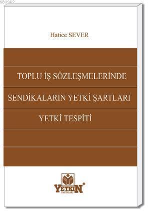 Toplu İş Sözleşmelerinde Sendikaların Yetki Şartları ve Yetki Tespiti