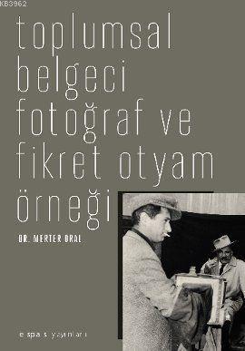 Toplumsal Belgeci Fotoğraf ve Fikret Otyam Örneği