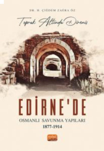 “Toprak Altında Direniş” Edirne'de Osmanlı Savunma Yapıları 1877-1914